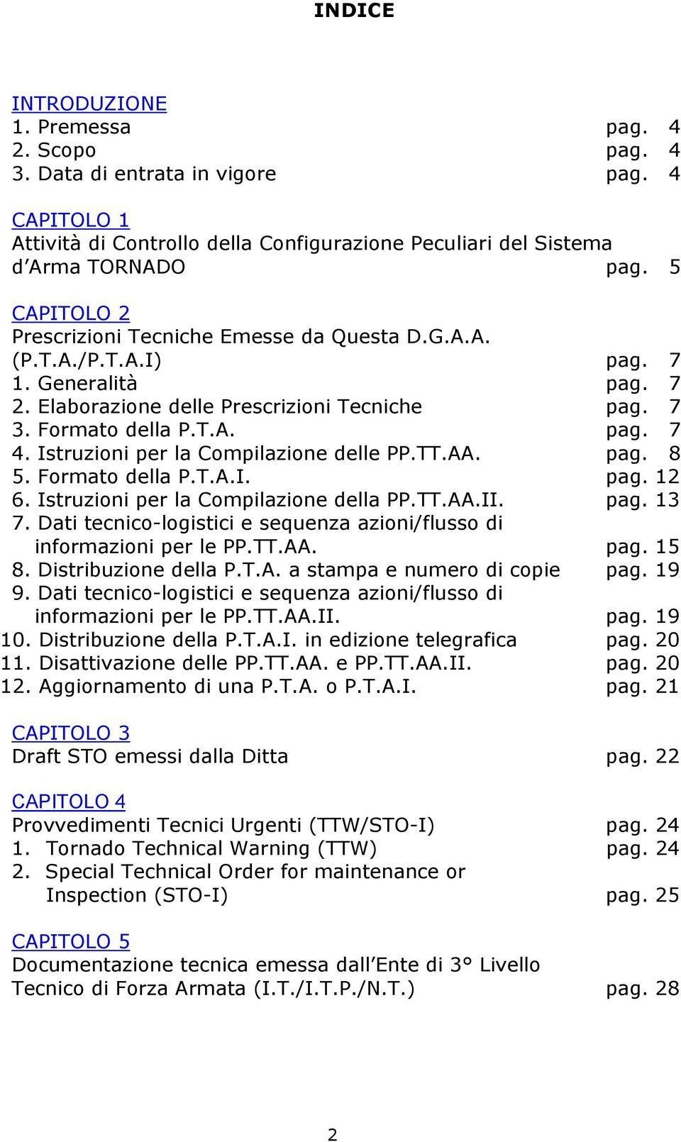 Istruzioni per la Compilazione delle PP.TT.AA. pag. 8 5. Formato della P.T.A.I. pag. 12 6. Istruzioni per la Compilazione della PP.TT.AA.II. pag. 13 7.