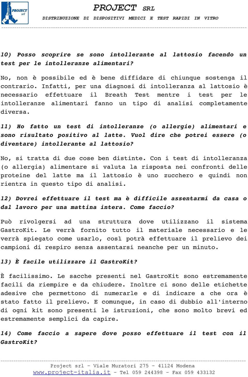 11) Ho fatto un test di intolleranze (o allergie) alimentari e sono risultato positivo al latte. Vuol dire che potrei essere (o diventare) intollerante al lattosio?