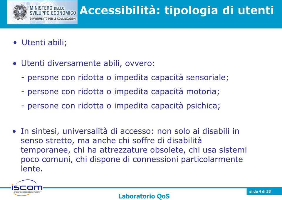 psichica; In sintesi, universalità di accesso: non solo ai disabili in senso stretto, ma anche chi soffre di disabilità
