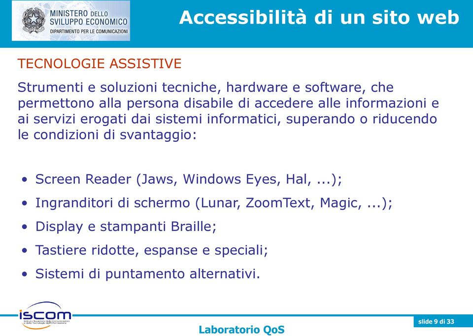 le condizioni di svantaggio: Screen Reader (Jaws, Windows Eyes, Hal,...); Ingranditori di schermo (Lunar, ZoomText, Magic,.