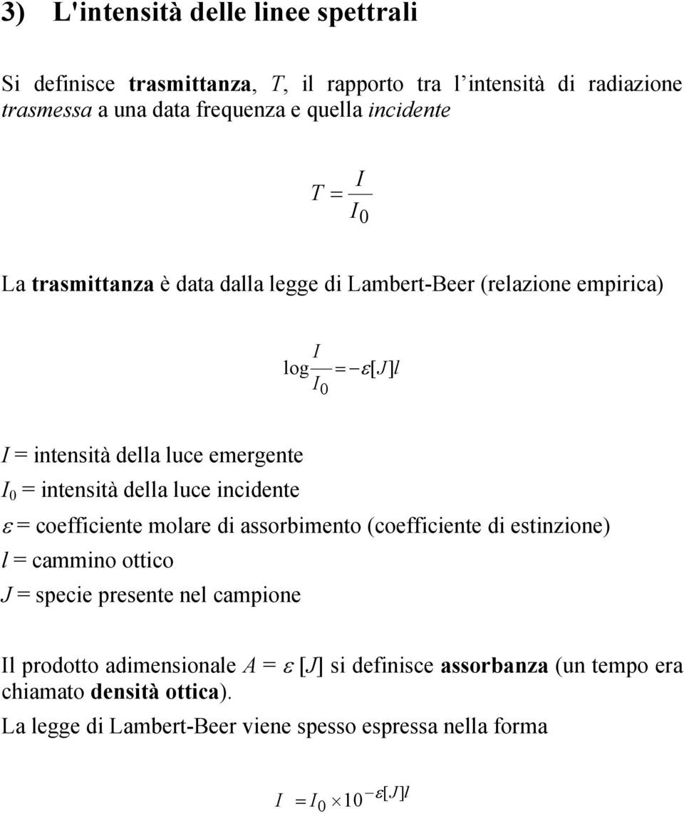 intensità della luce incidente ε = coefficiente molare di assorbimento (coefficiente di estinzione) l = cammino ottico J = specie presente nel campione Il