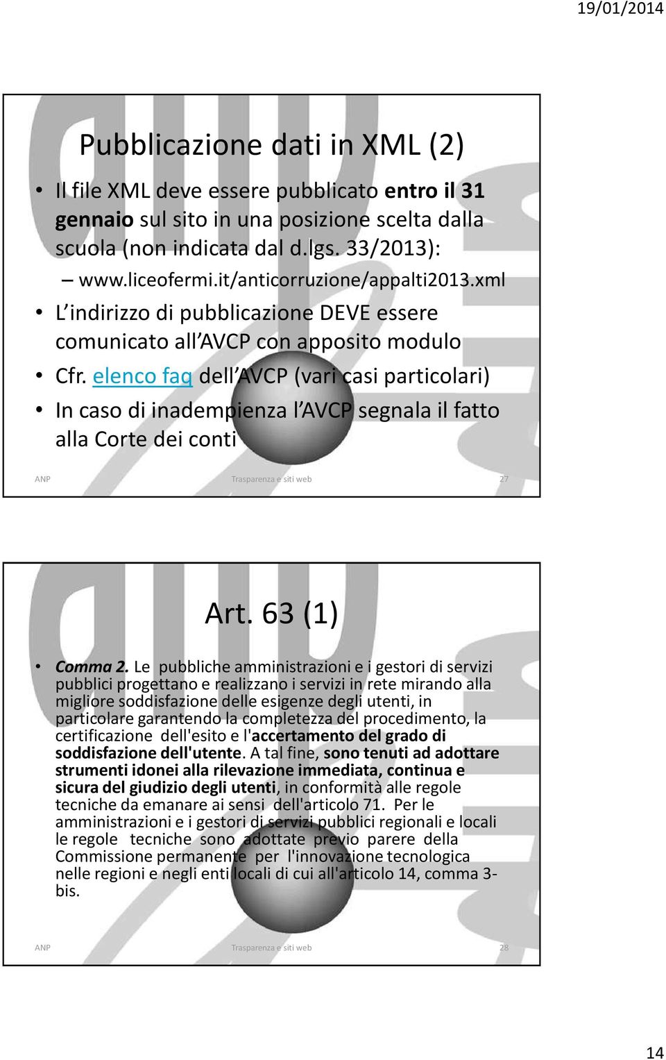 elenco faq dell AVCP (vari casi particolari) In caso di inadempienza l AVCP segnala il fatto alla Corte dei conti 27 Art. 63 (1) Comma 2.