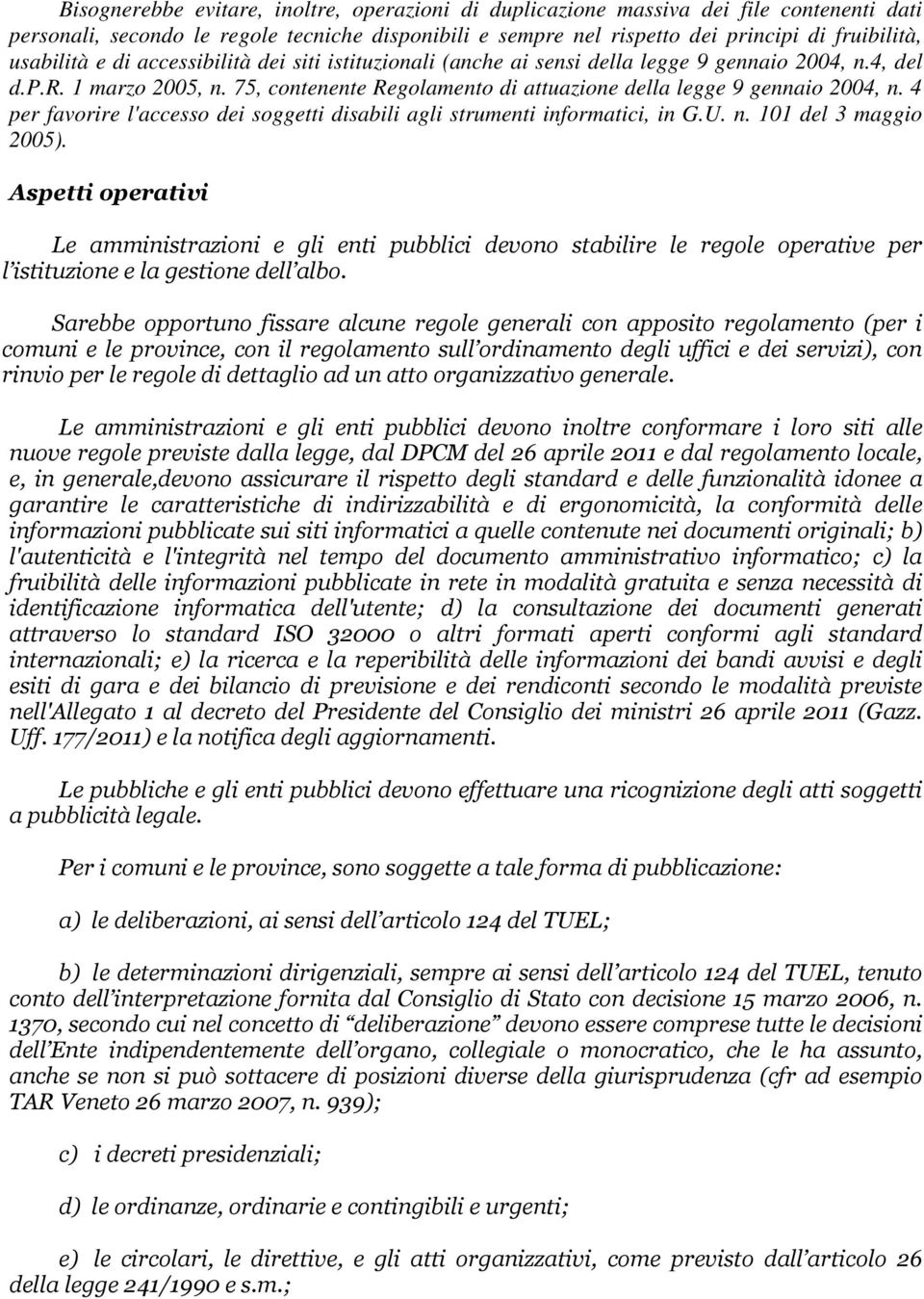 4 per favorire l'accesso dei soggetti disabili agli strumenti informatici, in G.U. n. 101 del 3 maggio 2005).