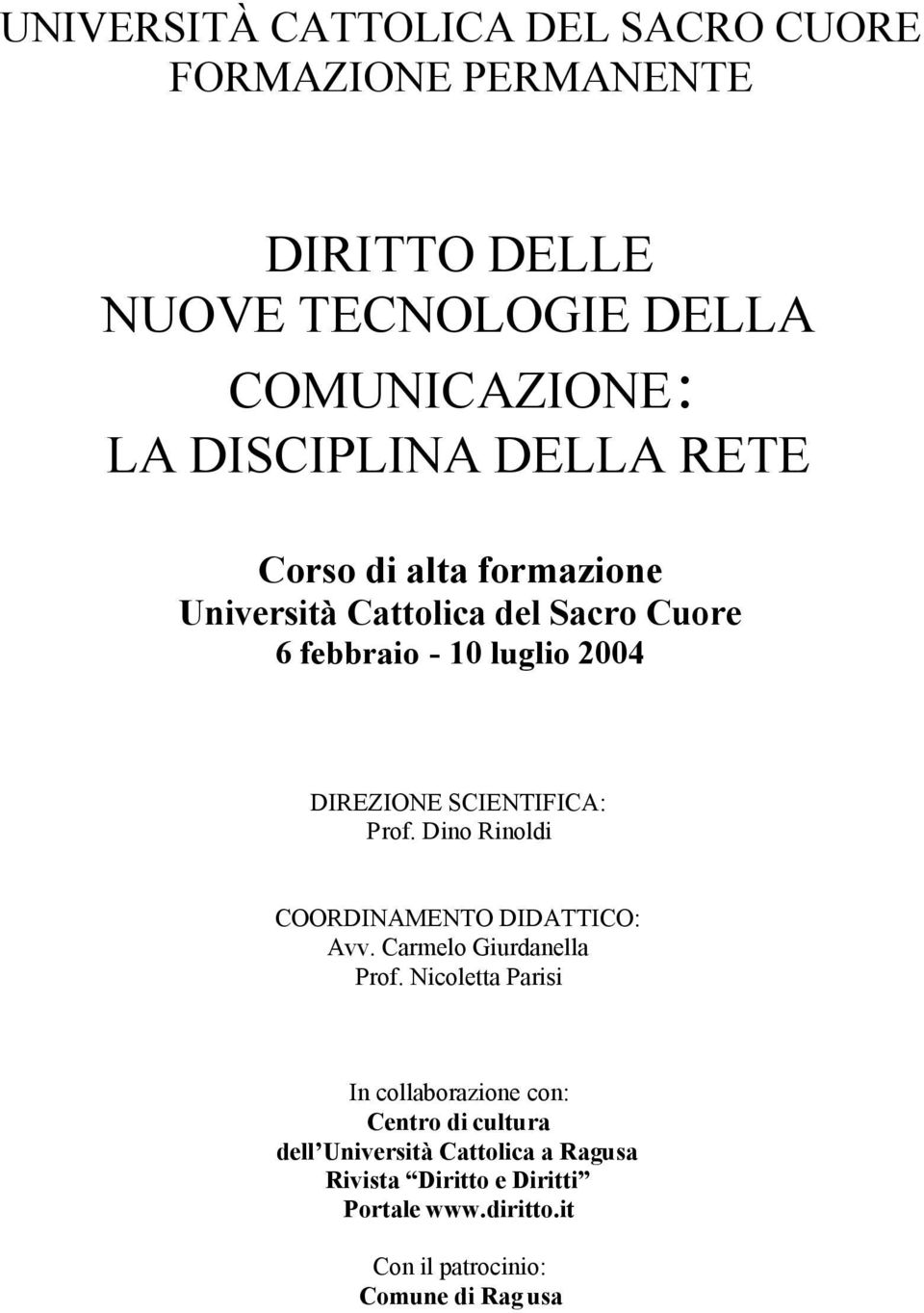 Prof. Dino Rinoldi COORDINAMENTO DIDATTICO: Avv. Carmelo Giurdanella Prof.