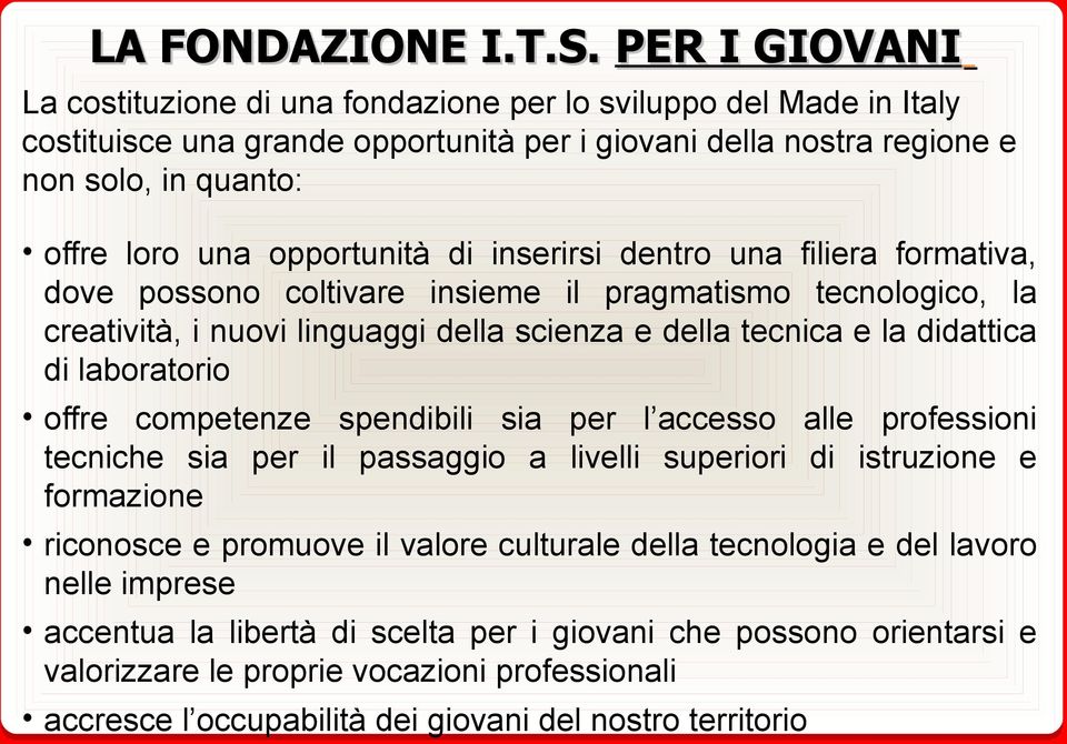 opportunità di inserirsi dentro una filiera formativa, dove possono coltivare insieme il pragmatismo tecnologico, la creatività, i nuovi linguaggi della scienza e della tecnica e la didattica di