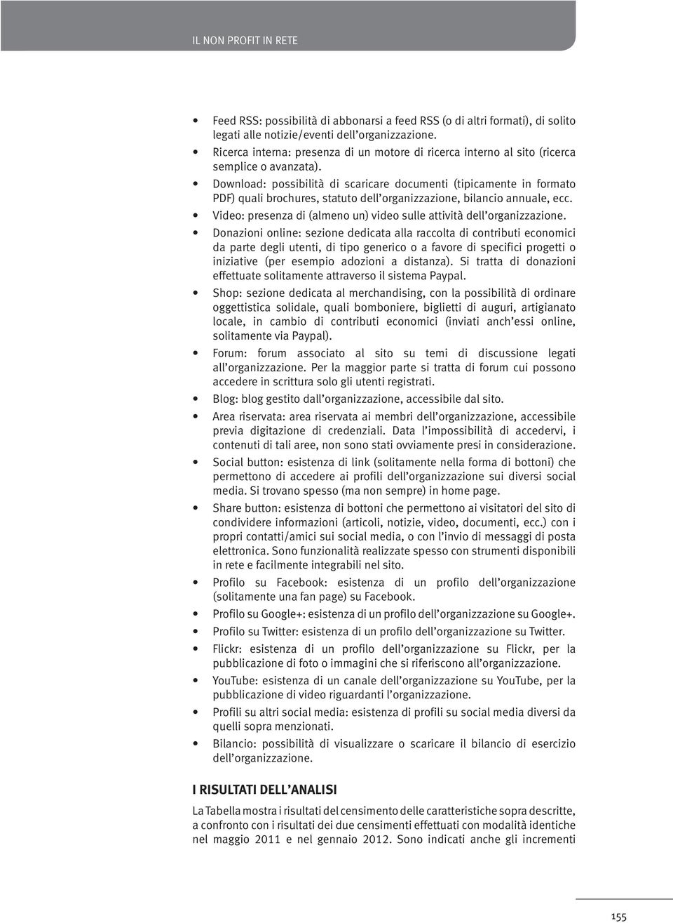 Download: possibilità di scaricare documenti (tipicamente in formato PDF) quali brochures, statuto dell organizzazione, bilancio annuale, ecc.