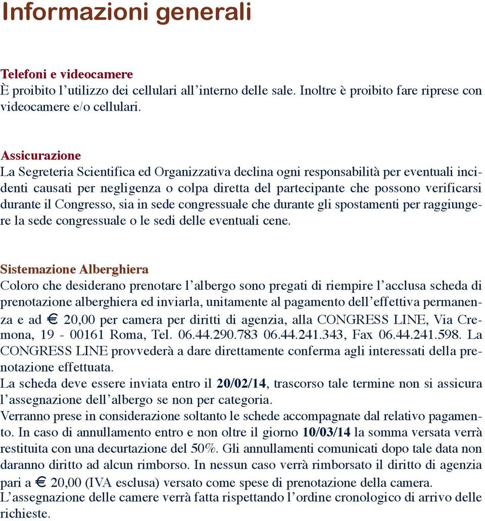 Congresso, sia in sede congressuale che durante gli spostamenti per raggiungere la sede congressuale o le sedi delle eventuali cene.