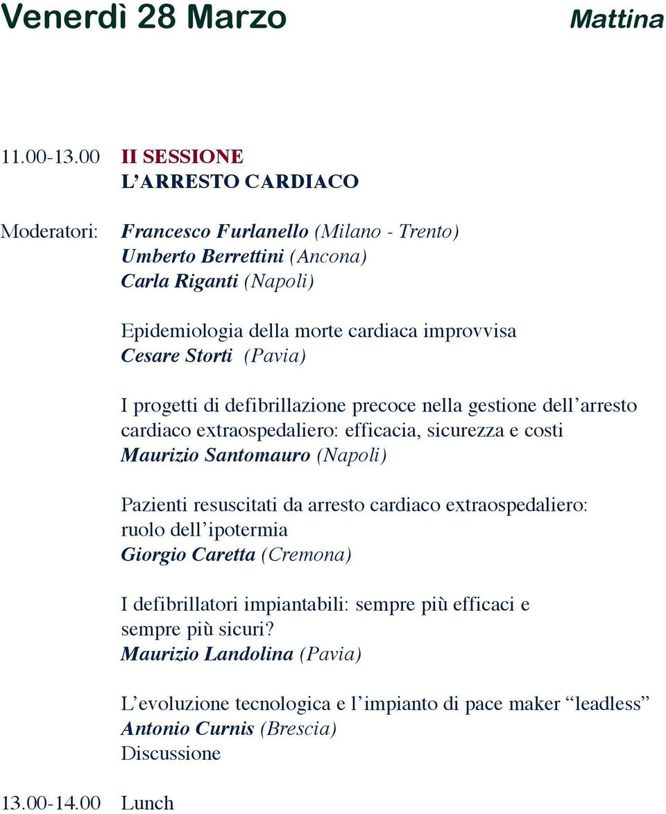 00 Lunch Epidemiologia della morte cardiaca improvvisa Cesare Storti (Pavia) I progetti di defibrillazione precoce nella gestione dell arresto cardiaco extraospedaliero: