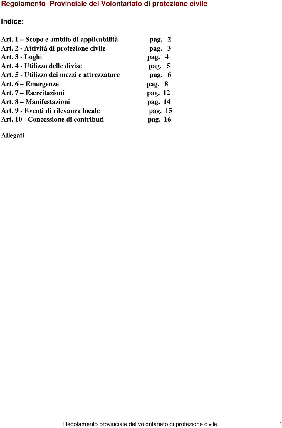 5 - Utilizzo dei mezzi e attrezzature pag. 6 Art. 6 Emergenze pag. 8 Art. 7 Esercitazioni pag. 12 Art. 8 Manifestazioni pag.