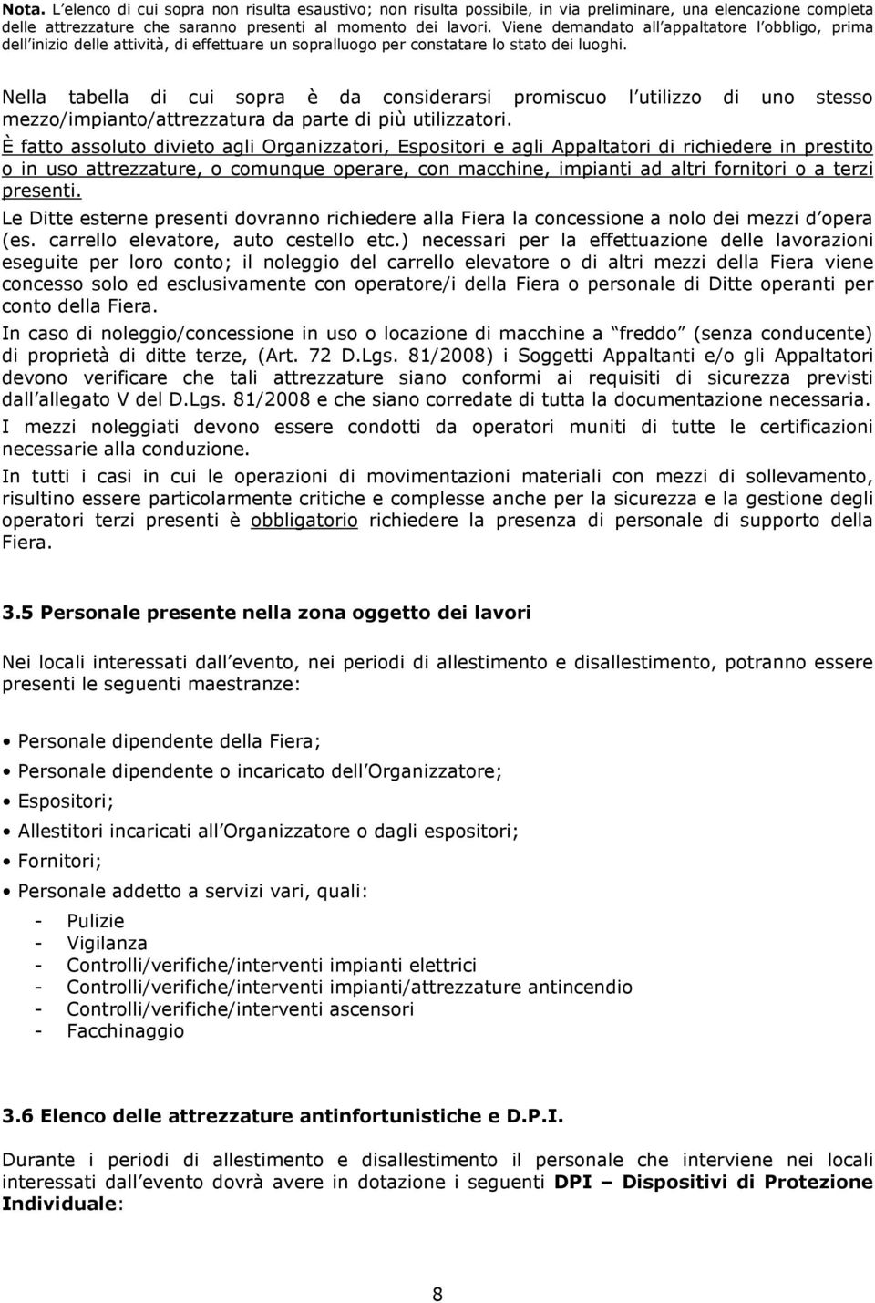 Nella tabella di cui sopra è da considerarsi promiscuo l utilizzo di uno stesso mezzo/impianto/attrezzaturadapartedipiùutilizzatori.