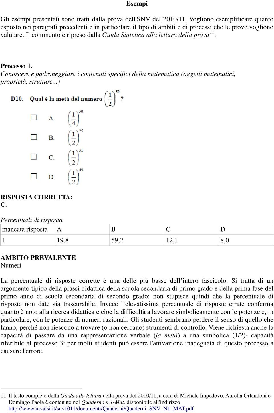 Il commento è ripreso dalla Guida Sintetica alla lettura della prova 11. Processo 1. Conoscere e padroneggiare i contenuti specifici della matematica (oggetti matematici, proprietà, strutture.