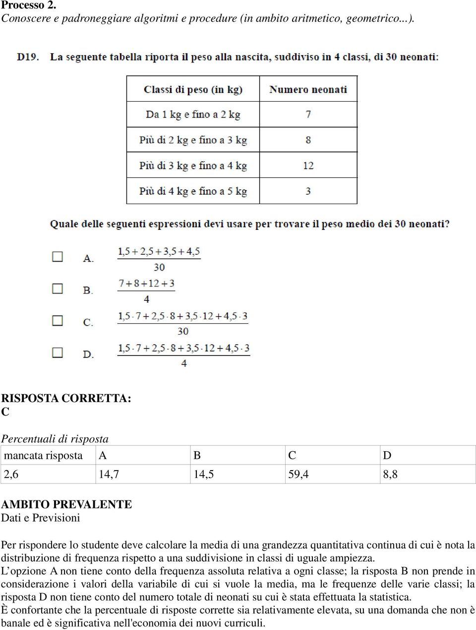 quantitativa continua di cui è nota la distribuzione di frequenza rispetto a una suddivisione in classi di uguale ampiezza.