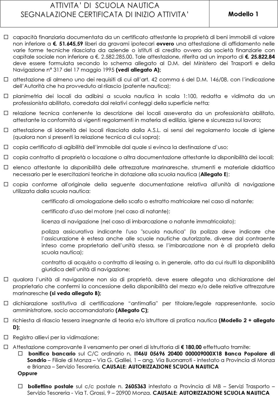 inferiore a. 2.582.285,00. Tale attestazione, riferita ad un importo di. 25.822,84 deve essere formulata secondo lo schema allegato al D.M.