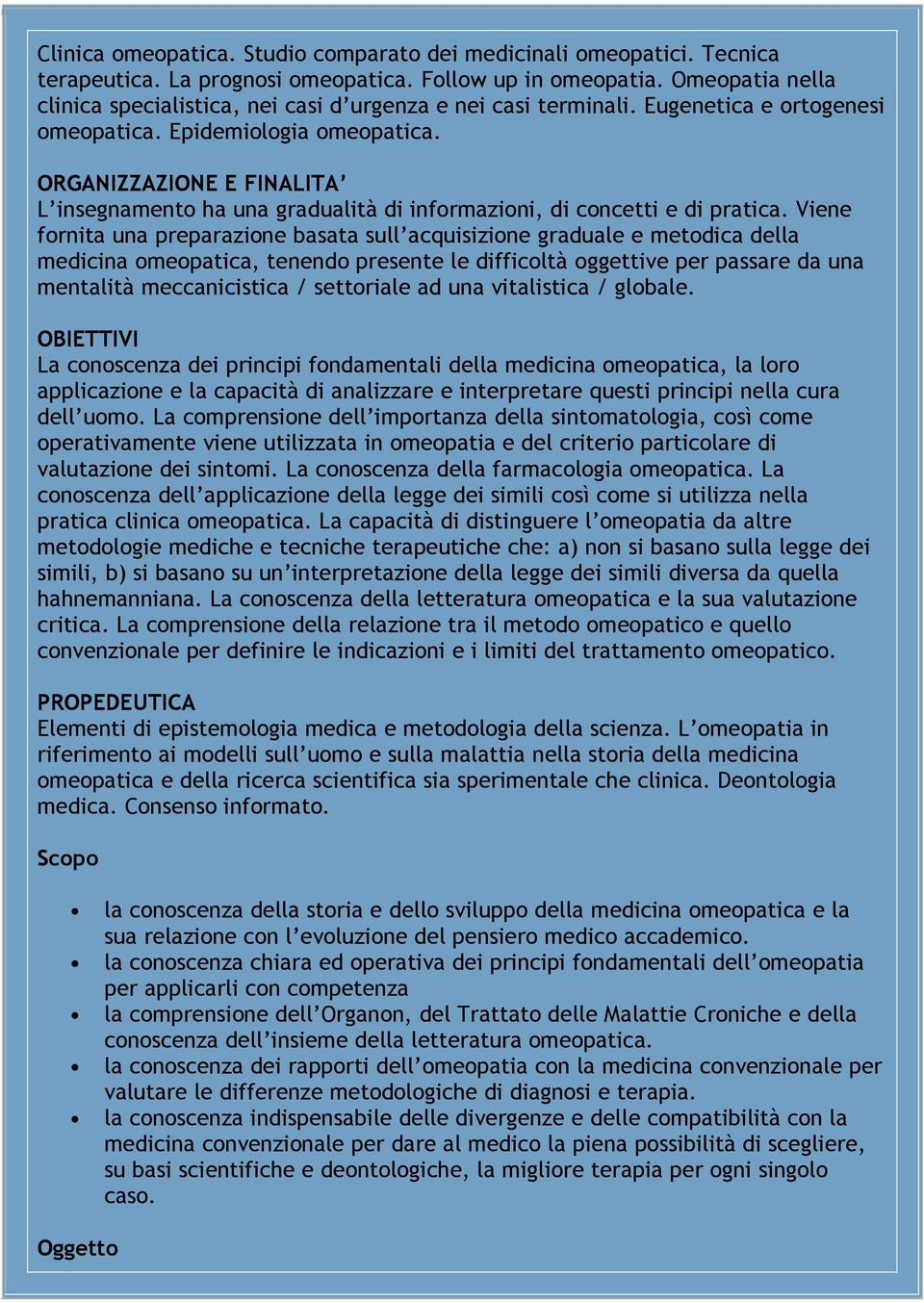 ORGANIZZAZIONE E FINALITA L insegnamento ha una gradualità di informazioni, di concetti e di pratica.