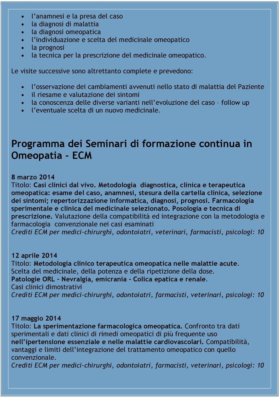 diverse varianti nell evoluzione del caso follow up l eventuale scelta di un nuovo medicinale.