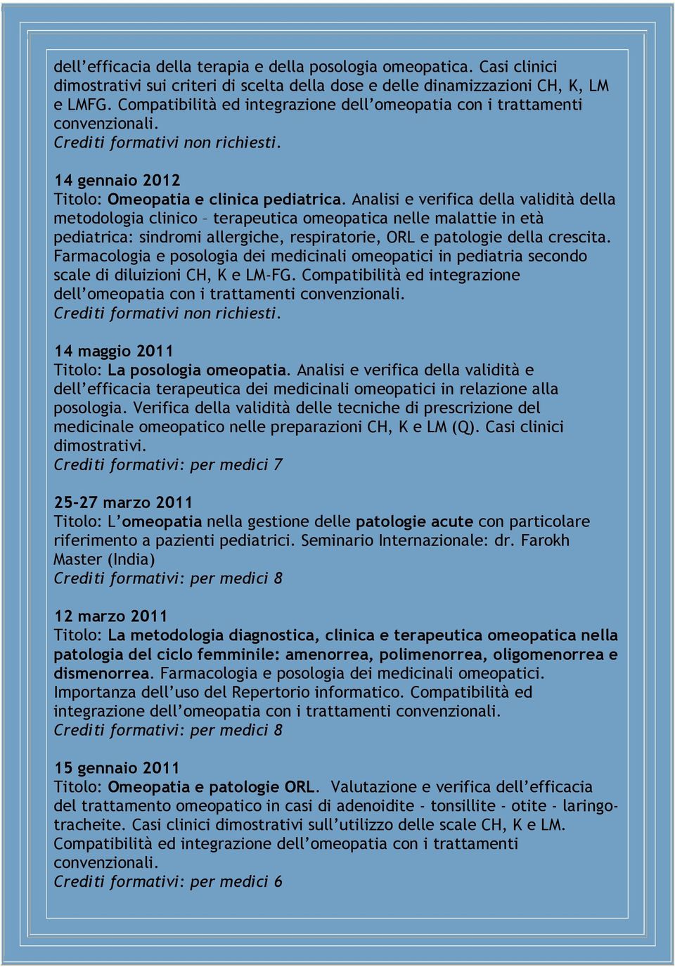 Analisi e verifica della validità della metodologia clinico terapeutica omeopatica nelle malattie in età pediatrica: sindromi allergiche, respiratorie, ORL e patologie della crescita.