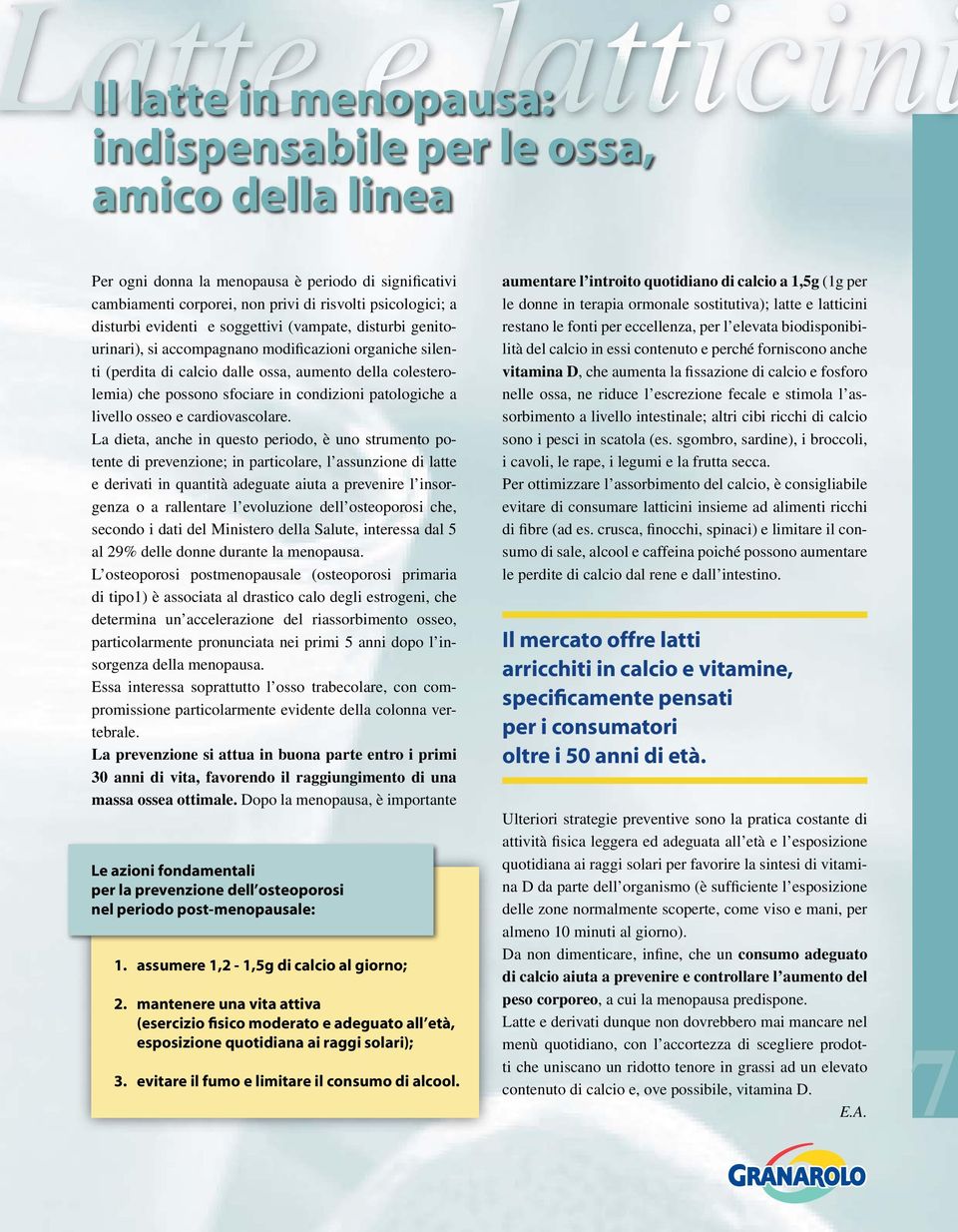 condizioni patologiche a livello osseo e cardiovascolare.