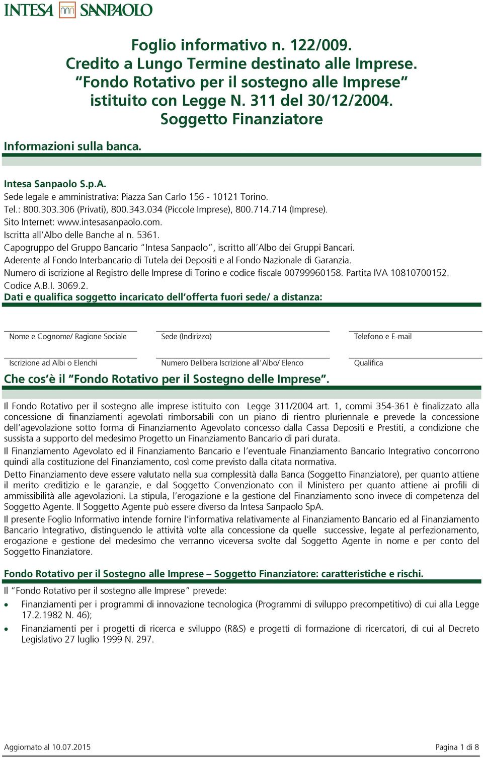 714.714 (Imprese). Sito Internet: www.intesasanpaolo.com. Iscritta all Albo delle Banche al n. 5361. Capogruppo del Gruppo Bancario Intesa Sanpaolo, iscritto all Albo dei Gruppi Bancari.