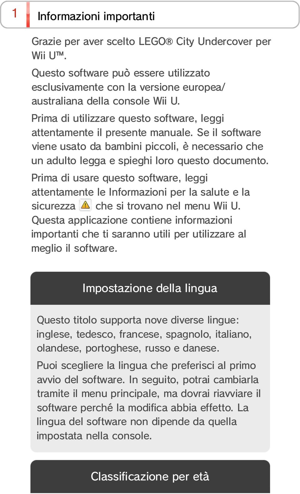 Prima di usare questo software, leggi attentamente le Informazioni per la salute e la sicurezza che si trovano nel menu Wii U.