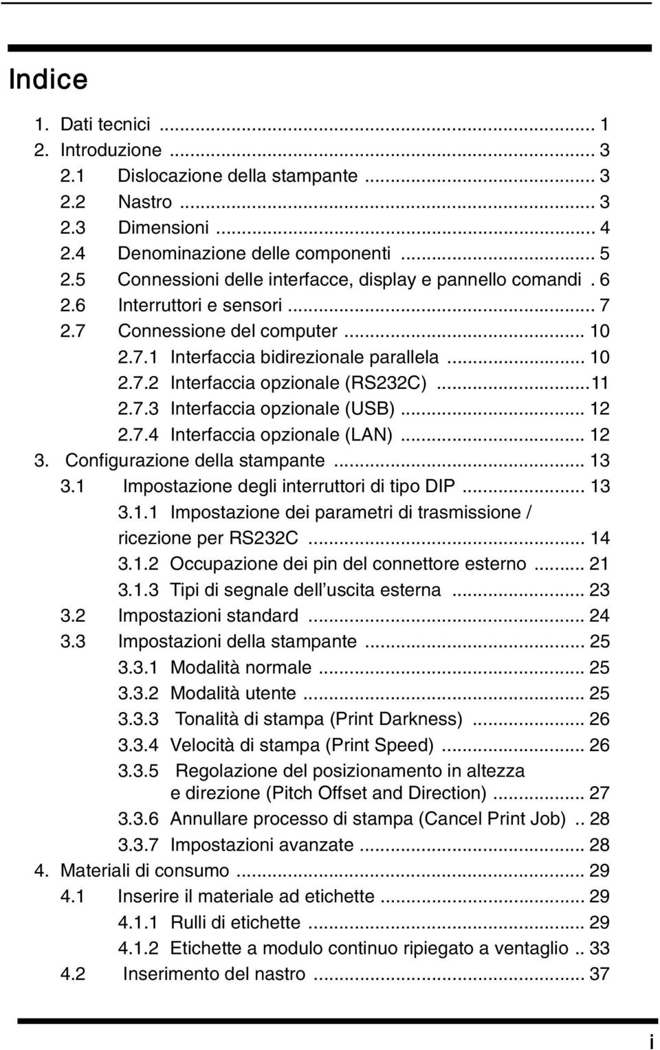 ..11 2.7.3 Interfaccia opzionale (USB)... 12 2.7.4 Interfaccia opzionale (LAN)... 12 3. Configurazione della stampante... 13 3.1 Impostazione degli interruttori di tipo DIP... 13 3.1.1 Impostazione dei parametri di trasmissione / ricezione per RS232C.