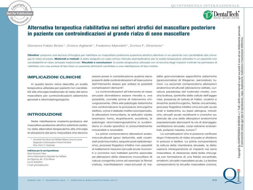 Gherlone* Obiettivi: proporre una tecnica chirurgica per riabilitare un mascellare posteriore superiore atrofico edentulo in un paziente non candidabile alla chirurgia di rialzo sinusale.