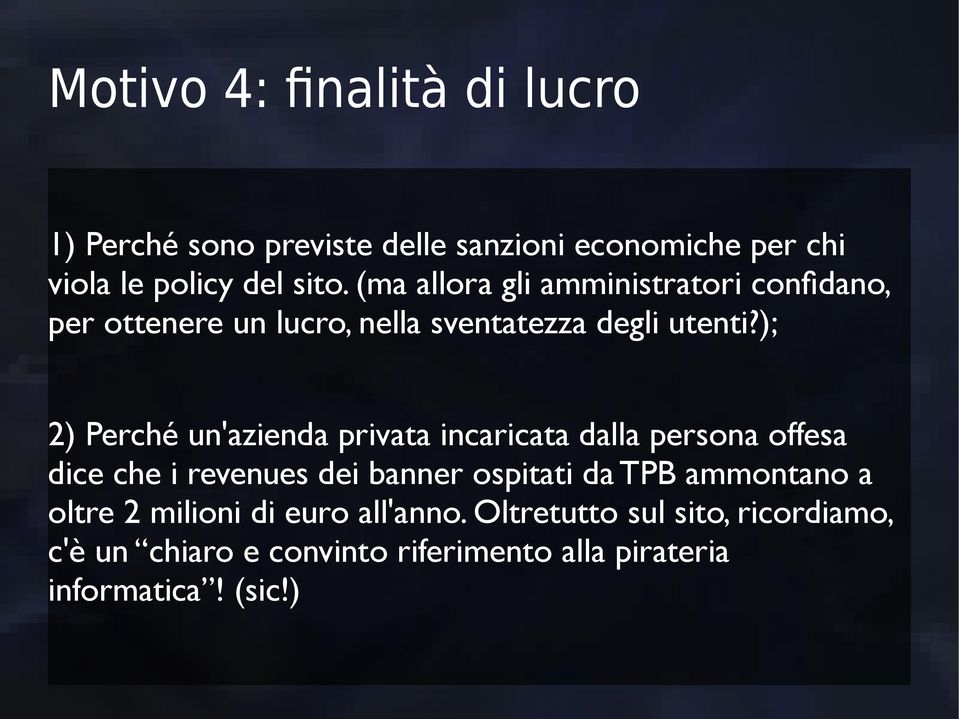 ); 2) Perché un'azienda privata incaricata dalla persona offesa dice che i revenues dei banner ospitati da TPB