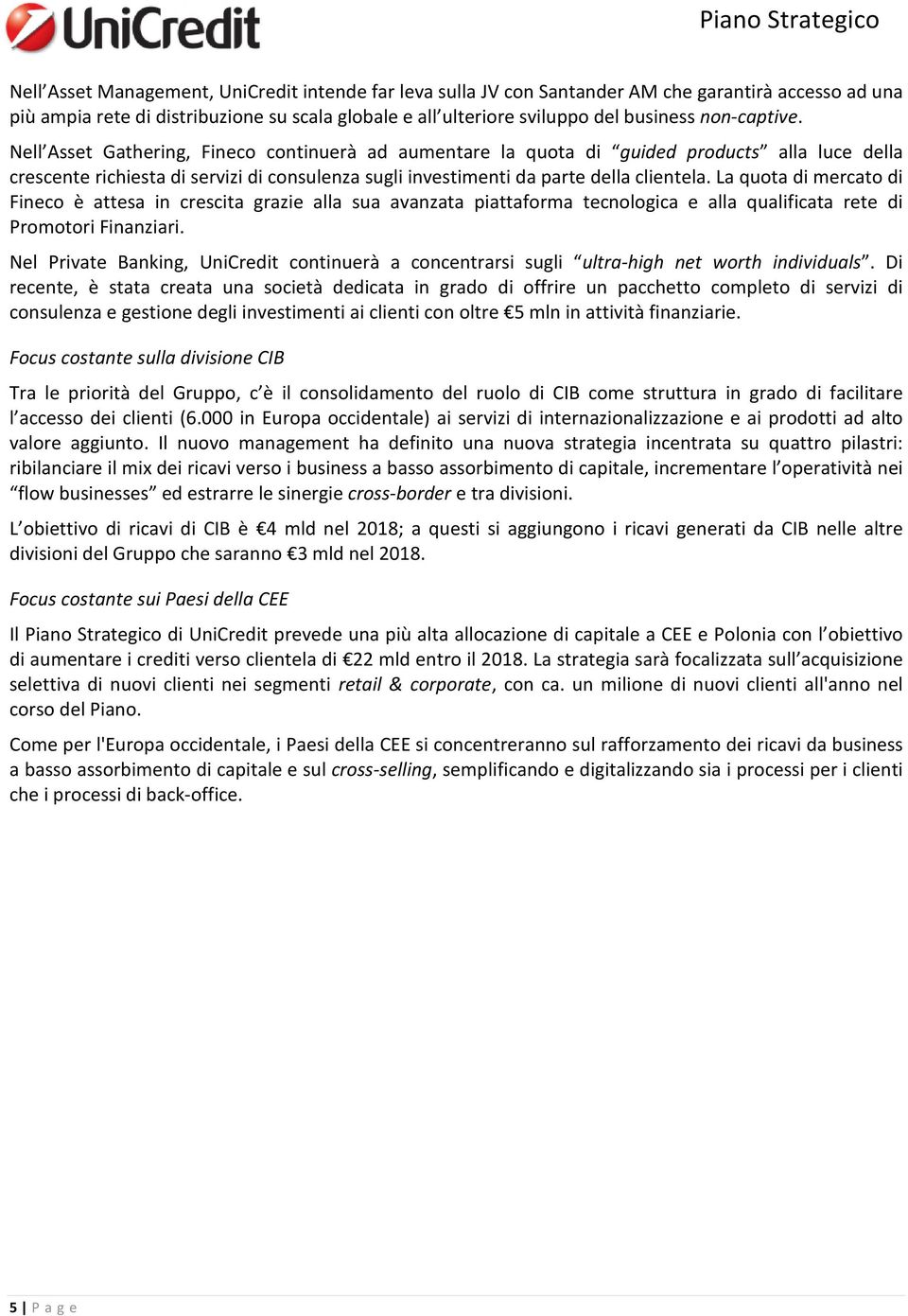 La quota di mercato di Fineco è attesa in crescita grazie alla sua avanzata piattaforma tecnologica e alla qualificata rete di Promotori Finanziari.