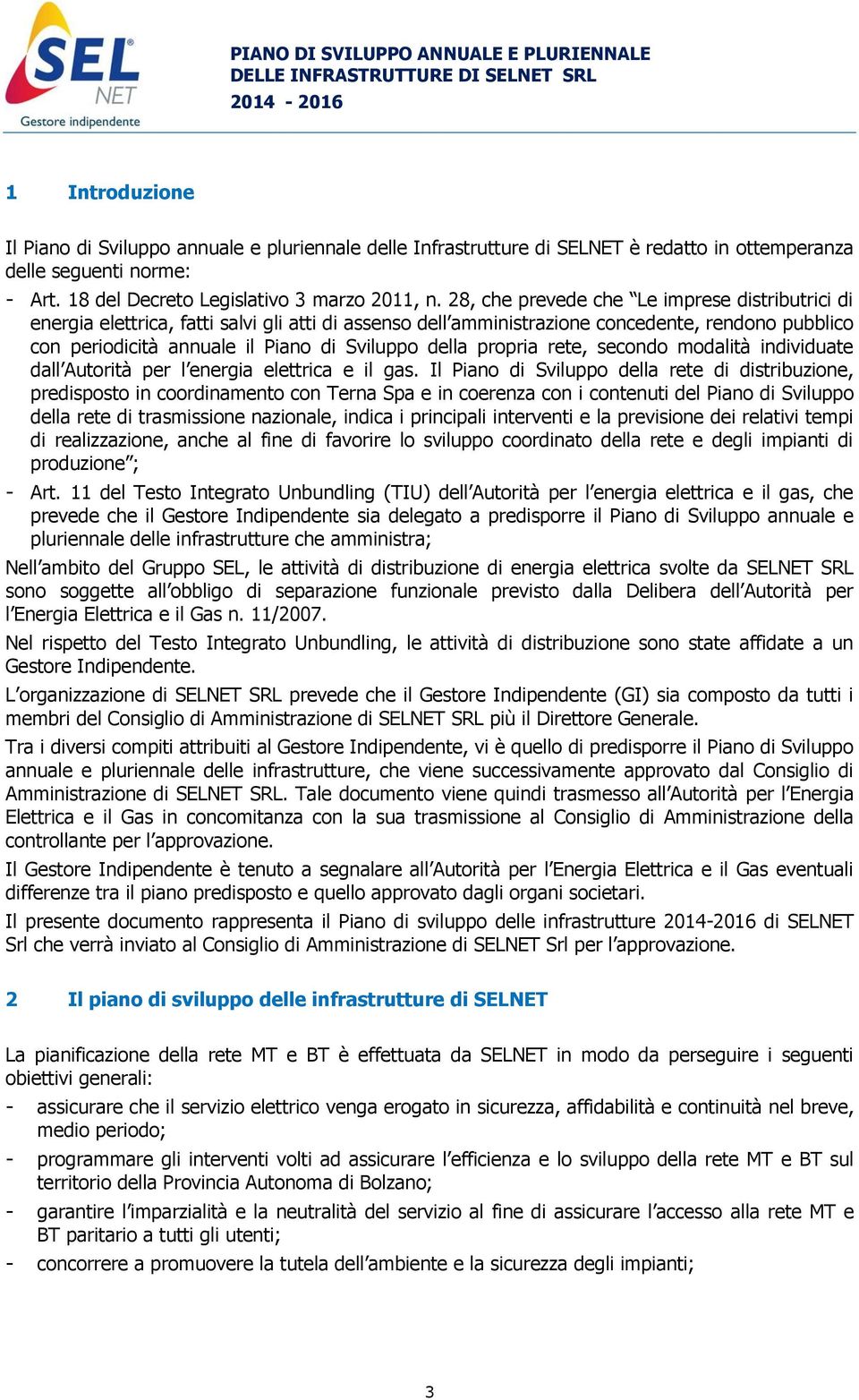 propria rete, secondo modalità individuate dall Autorità per l energia elettrica e il gas.