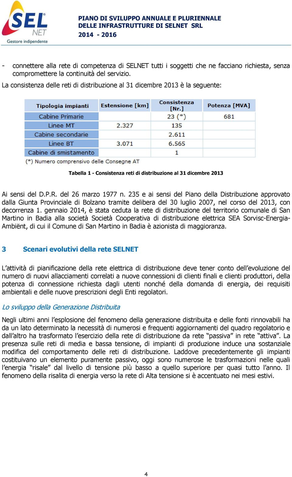 235 e ai sensi del Piano della Distribuzione approvato dalla Giunta Provinciale di Bolzano tramite delibera del 30 luglio 2007, nel corso del 2013, con decorrenza 1.