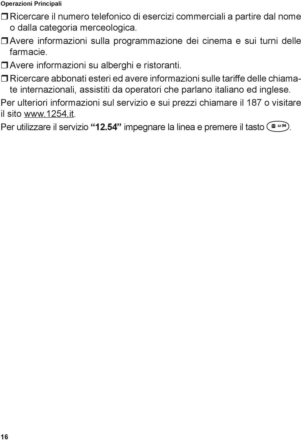 Ricercare abbonati esteri ed avere informazioni sulle tariffe delle chiamate internazionali, assistiti da operatori che parlano italiano ed