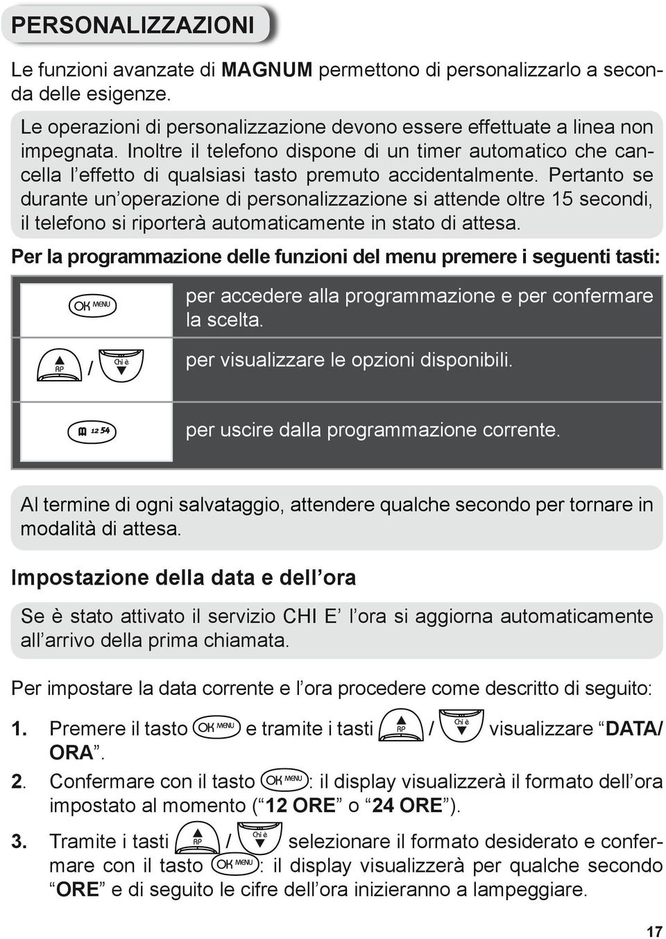 Pertanto se durante un operazione di personalizzazione si attende oltre 15 secondi, il telefono si riporterà automaticamente in stato di attesa.