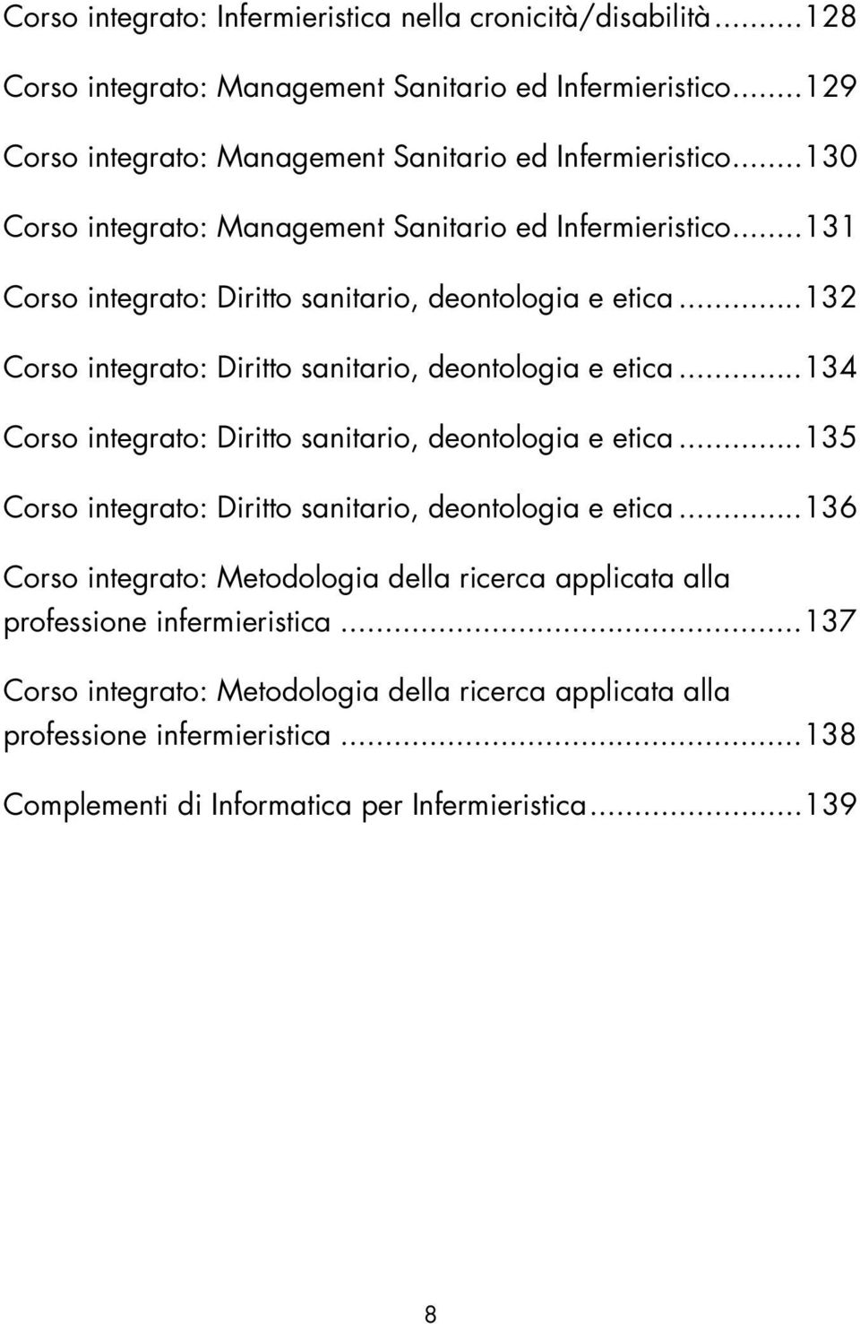 .. 134 Corso integrato: Diritto sanitario, deontologia e etica... 135 Corso integrato: Diritto sanitario, deontologia e etica.