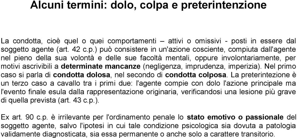 pieno della sua volontà e delle sue facoltà mentali, oppure involontariamente, per motivi ascrivibili a determinate mancanze (negligenza, imprudenza, imperizia).