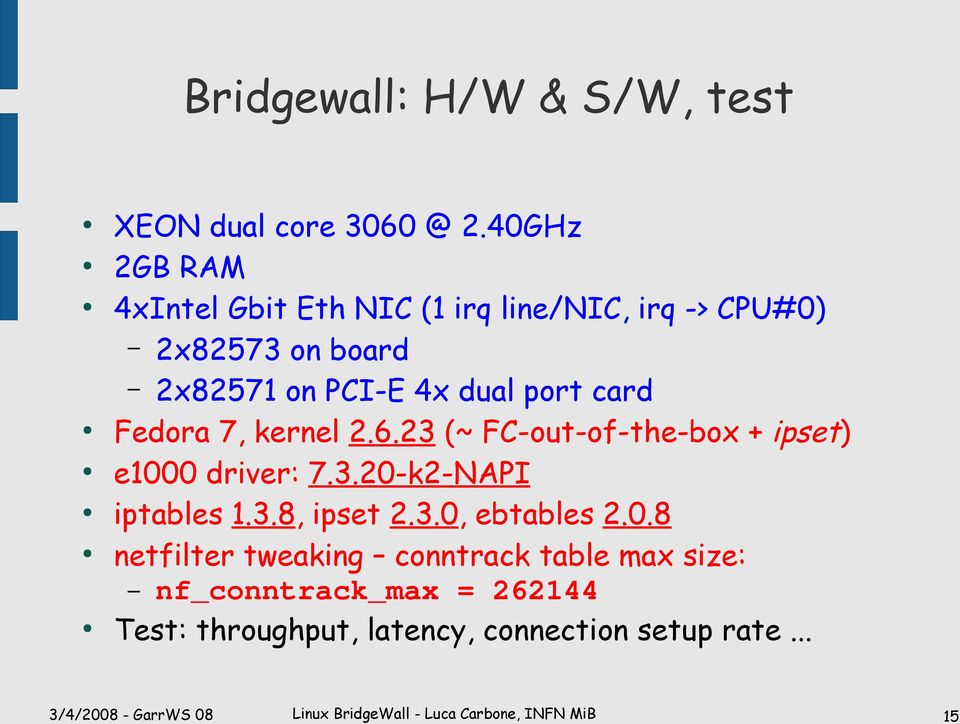 dual port card Fedora 7, kernel 2.6.23 (~ FC-out-of-the-box + ipset) e1000 driver: 7.3.20-k2-NAPI iptables 1.