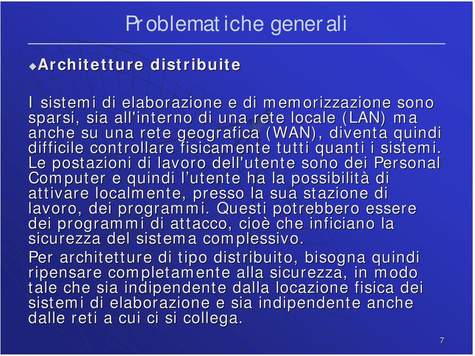 Le postazioni di lavoro dell'utente sono dei Personal Computer e quindi l utente ha la possibilità di attivare localmente, presso la sua stazione di lavoro, dei programmi.