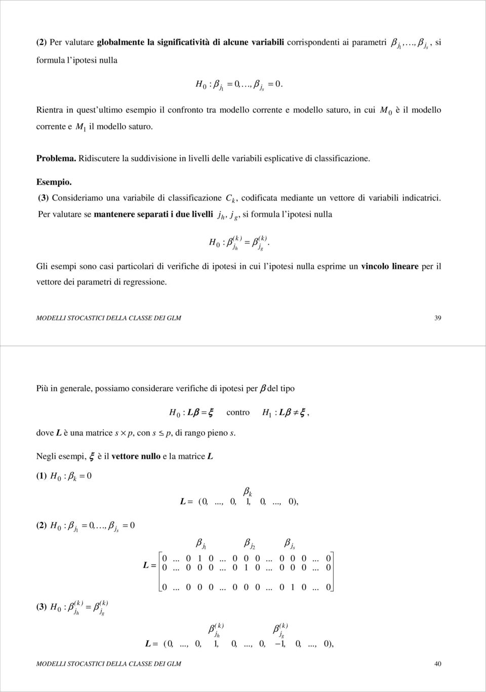 Rdscutere la suddvsone n lvell delle varabl esplcatve d classfcazone. Esempo. (3) Consderamo una varable d classfcazone C k, codfcata medante un vettore d varabl ndcatrc.