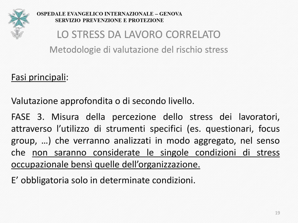 questionari, focus group, ) che verranno analizzati in modo aggregato, nel senso che non saranno