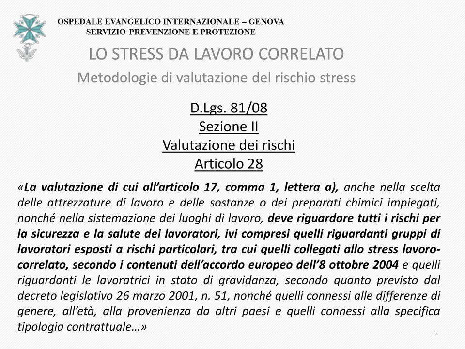 chimici impiegati, nonché nella sistemazione dei luoghi di lavoro, deve riguardare tutti i rischi per la sicurezza e la salute dei lavoratori, ivi compresi quelli riguardanti gruppi di lavoratori