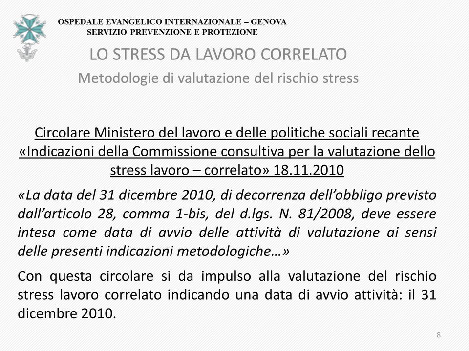 N. 81/2008, deve essere intesa come data di avvio delle attività di valutazione ai sensi delle presenti indicazioni metodologiche» Con