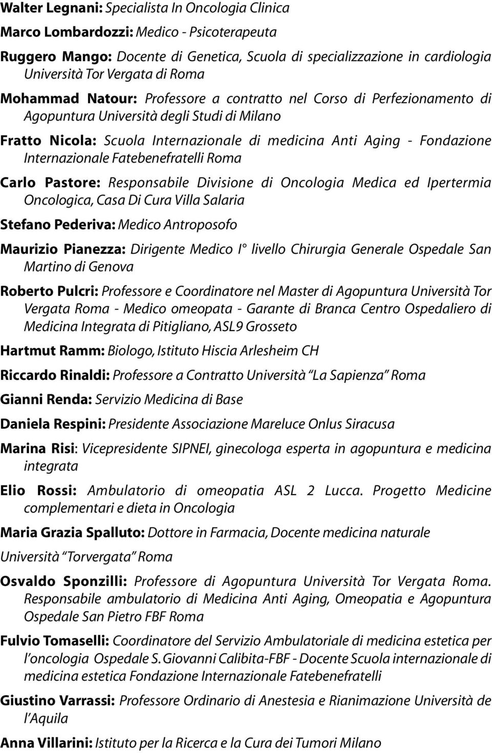 Internazionale Fatebenefratelli Roma Carlo Pastore: Responsabile Divisione di Oncologia Medica ed Ipertermia Oncologica, Casa Di Cura Villa Salaria Stefano Pederiva: Medico Antroposofo Maurizio