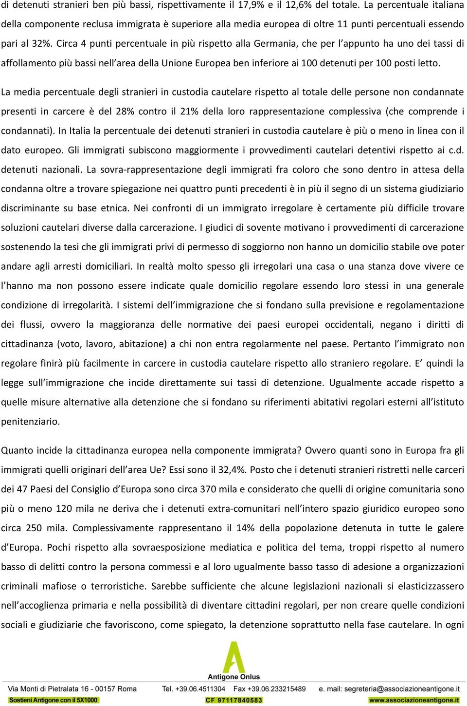 Circa 4 punti percentuale in più rispetto alla Germania, che per l appunto ha uno dei tassi di affollamento più bassi nell area della Unione Europea ben inferiore ai 100 detenuti per 100 posti letto.