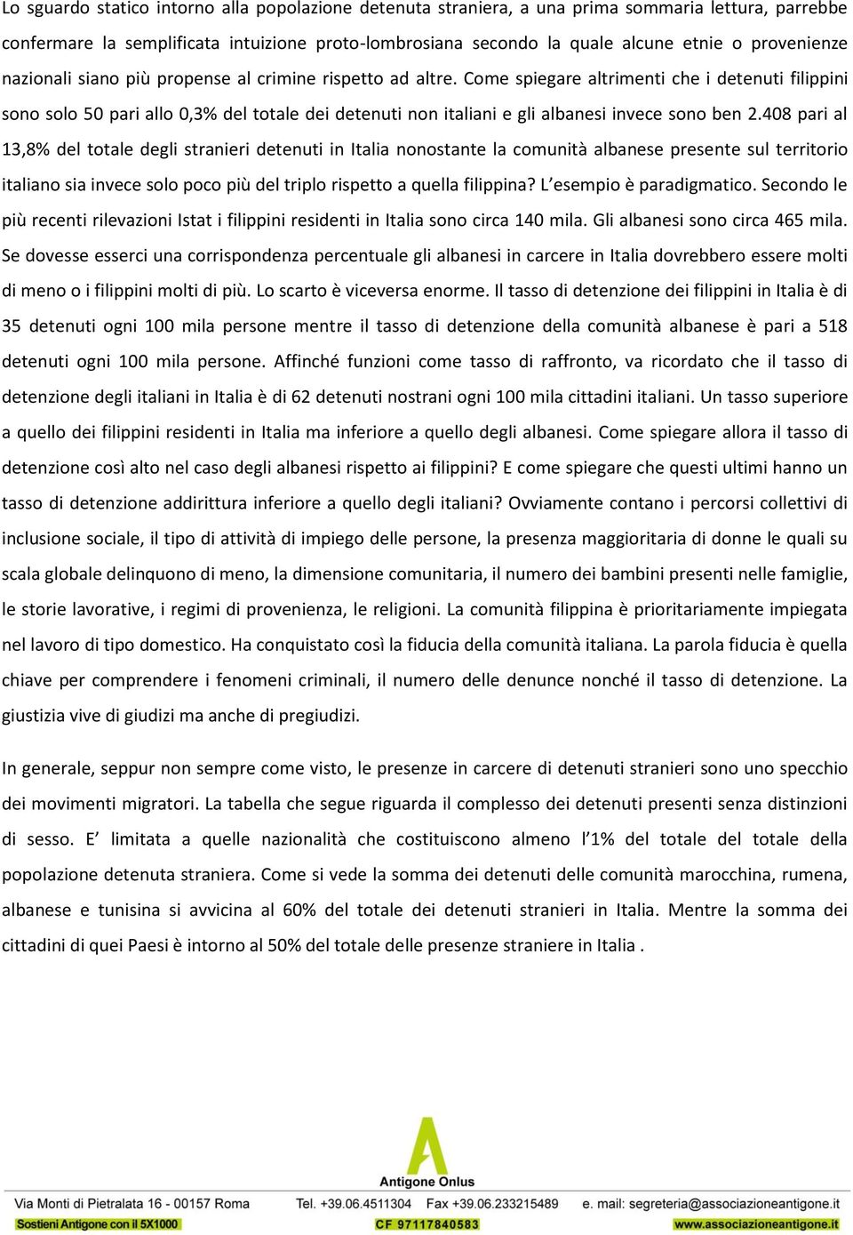 Come spiegare altrimenti che i detenuti filippini sono solo 50 pari allo 0,3% del totale dei detenuti non italiani e gli albanesi invece sono ben 2.