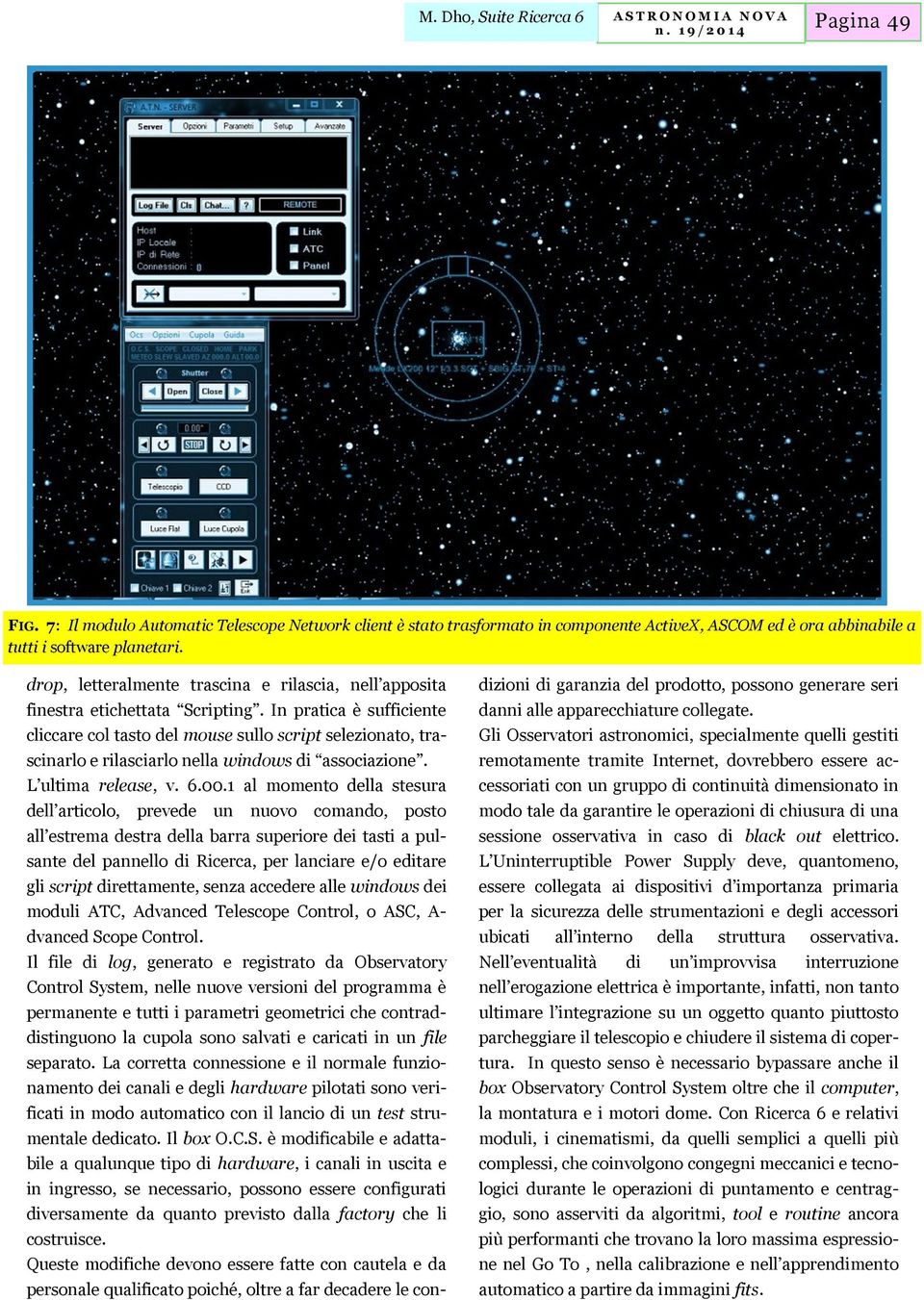 In pratica è sufficiente cliccare col tasto del mouse sullo script selezionato, trascinarlo e rilasciarlo nella windows di associazione. L ultima release, v. 6.00.