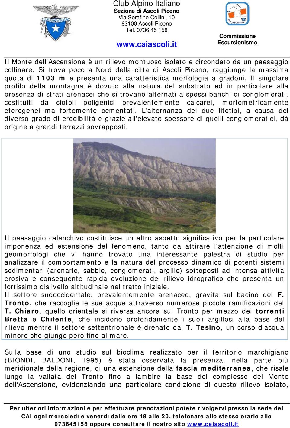 Il singolare profilo della montagna è dovuto alla natura del substrato ed in particolare alla presenza di strati arenacei che si trovano alternati a spessi banchi di conglomerati, costituiti da