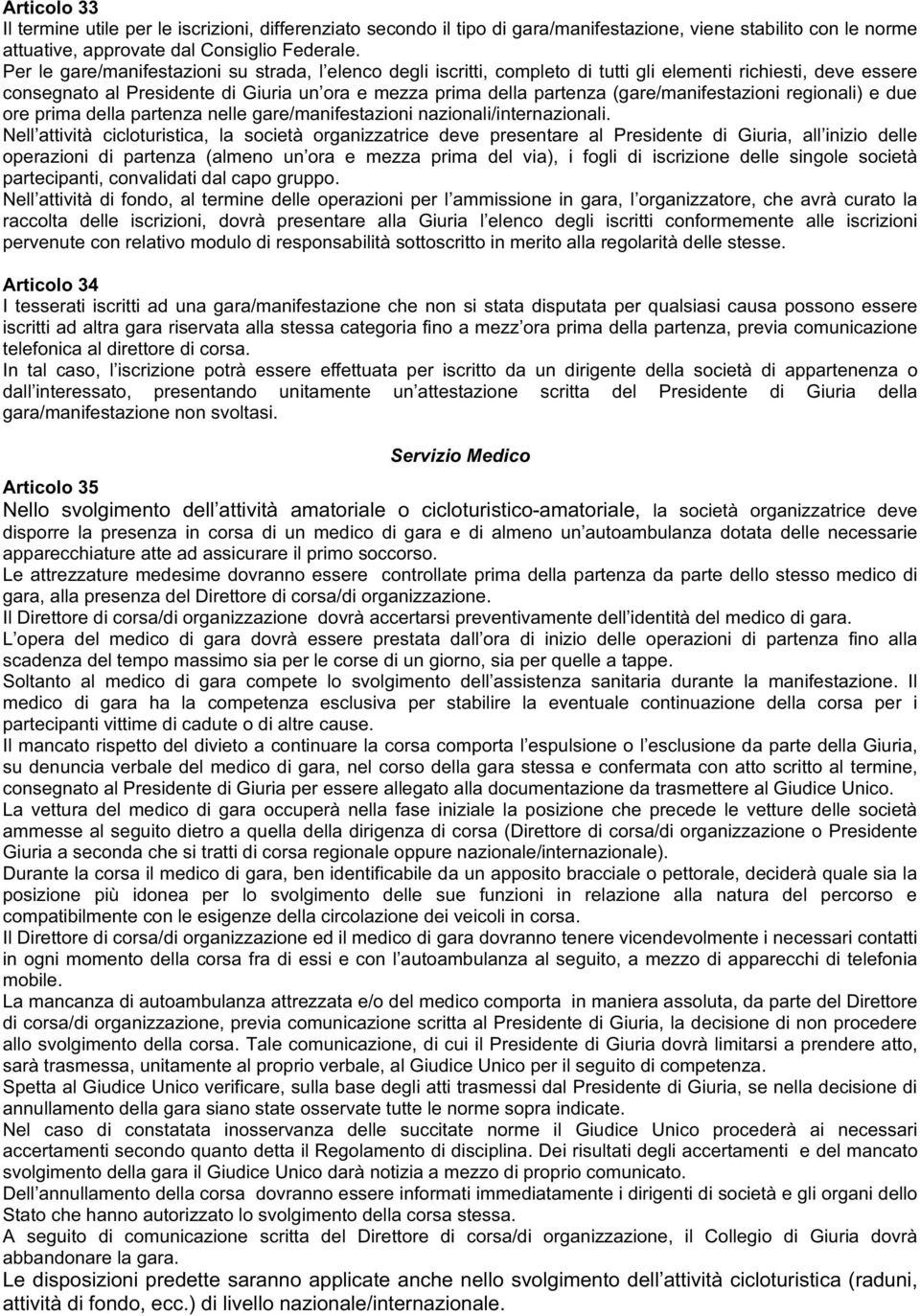 (gare/manifestazioni regionali) e due ore prima della partenza nelle gare/manifestazioni nazionali/internazionali.