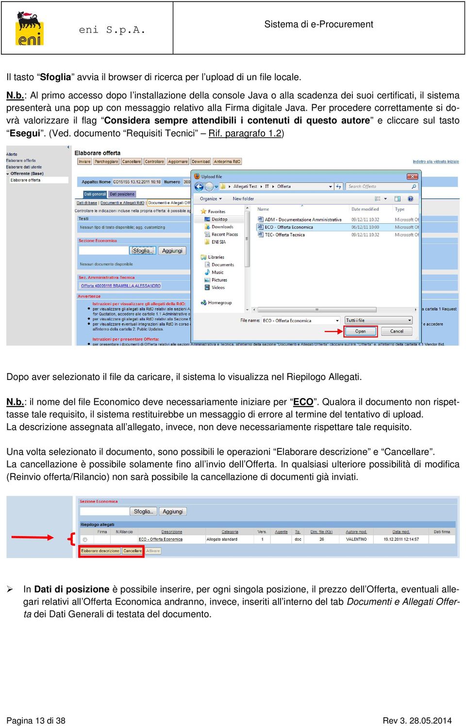 : Al primo accesso dopo l installazione della console Java o alla scadenza dei suoi certificati, il sistema presenterà una pop up con messaggio relativo alla Firma digitale Java.