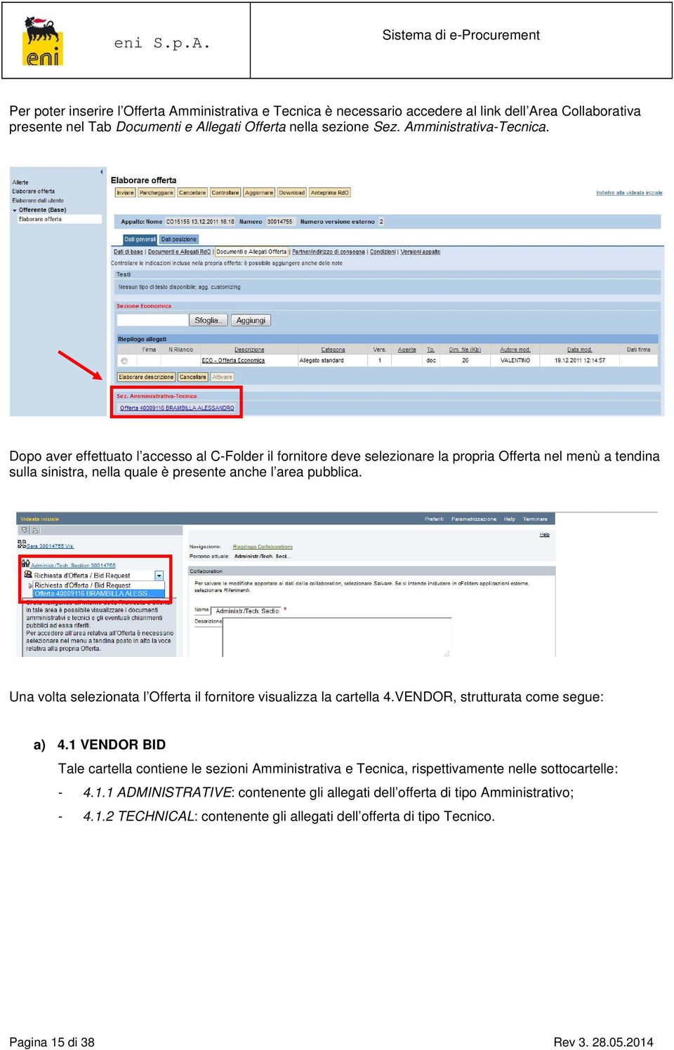 Dopo aver effettuato l accesso al C-Folder il fornitore deve selezionare la propria Offerta nel menù a tendina sulla sinistra, nella quale è presente anche l area pubblica.