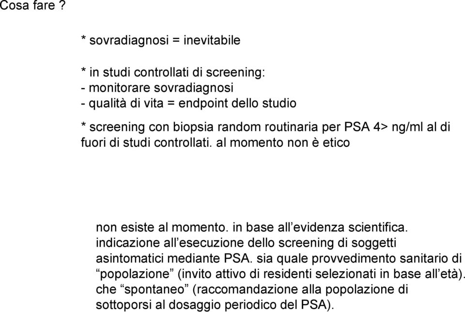 con biopsia random routinaria per PSA 4> ng/ml al di fuori di studi controllati. al momento non è etico non esiste al momento.