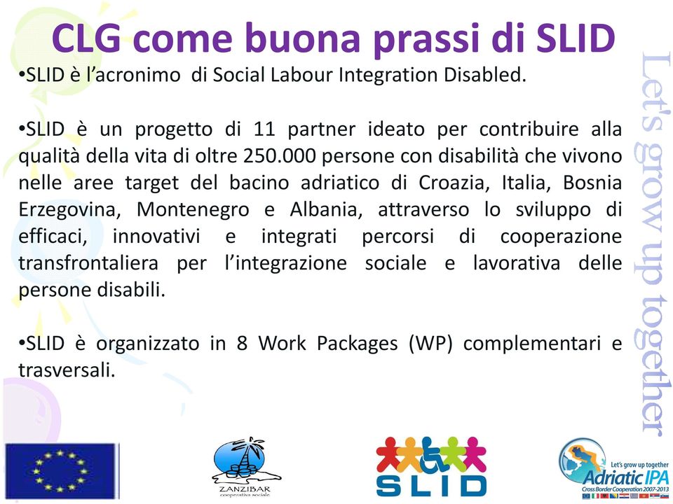 000 persone con disabilità che vivono nelle aree target del bacino adriatico di Croazia, Italia, Bosnia Erzegovina, Montenegro e Albania,