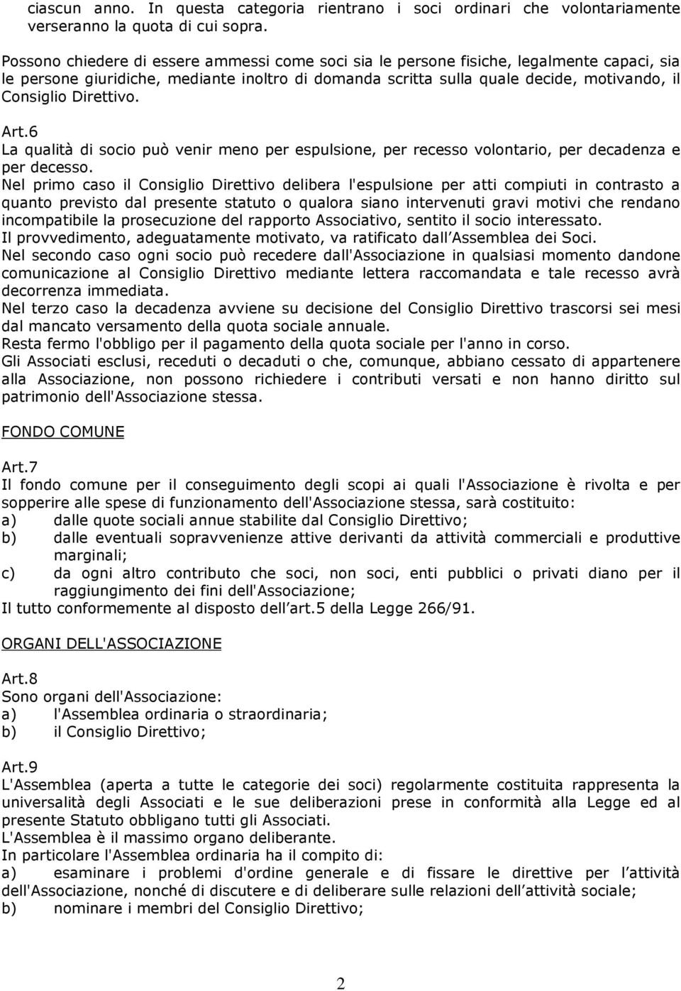 Direttivo. Art.6 La qualità di socio può venir meno per espulsione, per recesso volontario, per decadenza e per decesso.